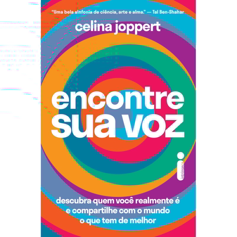 ENCONTRE SUA VOZ: DESCUBRA QUEM VOCÊ REALMENTE É E COMPARTILHE COM O MUNDO O QUE TEM DE MELHOR