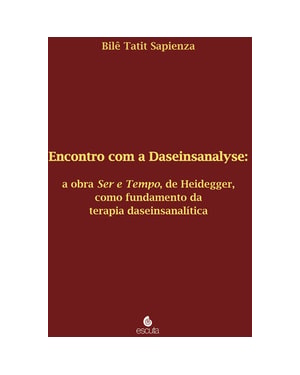Encontro com a Daseinsanalyse: a obra Ser e Tempo, de Heidegger, como fundamento da terapia daseinsanalítica