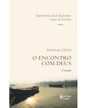 ENCONTRO COM DEUS: EXPERIÊNCIAS DE FÉ DE GRANDES NOMES DA HISTÓRIA