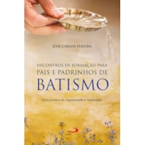 Encontro de formação para pais e padrinhos de Batismo: Guia prático de organização e realização