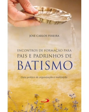 Encontro de formação para pais e padrinhos de Batismo: Guia prático de organização e realização