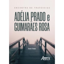 ENCONTRO DE TRAVESSIAS: ADÉLIA PRADO E GUIMARÃES ROSA