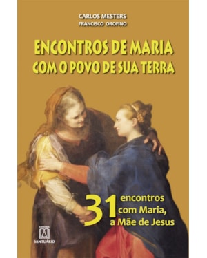 ENCONTROS DE MARIA COM O POVO E SUA TERRA