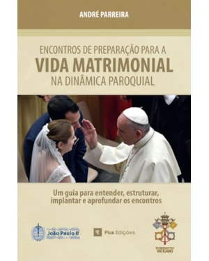 ENCONTROS DE PREPARAÇÃO PARA A VIDA MATRIMONIAL NA DINÂMICA PAROQUIAL: EDIÇÃO ESPECIAL