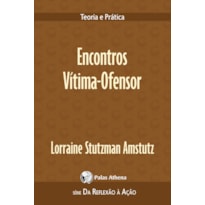 ENCONTROS VÍTIMA-OFENSOR: TEORIA E PRÁTICA