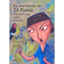 ENCRENCAS DE ZE TRELELE - TRES HISTORIAS SOBRE ECOLOGIA