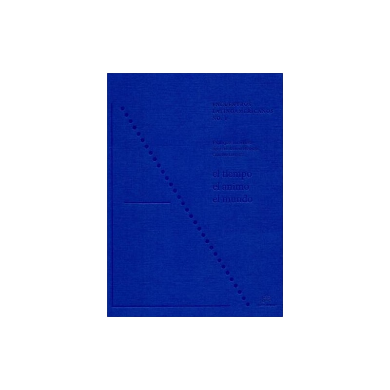 Encuentros latinoamericanos nº 1. el tiempo, el animo, el mundo