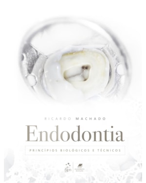 ENDODONTIA - PRINCÍPIOS BIOLÓGICOS E TÉCNICOS