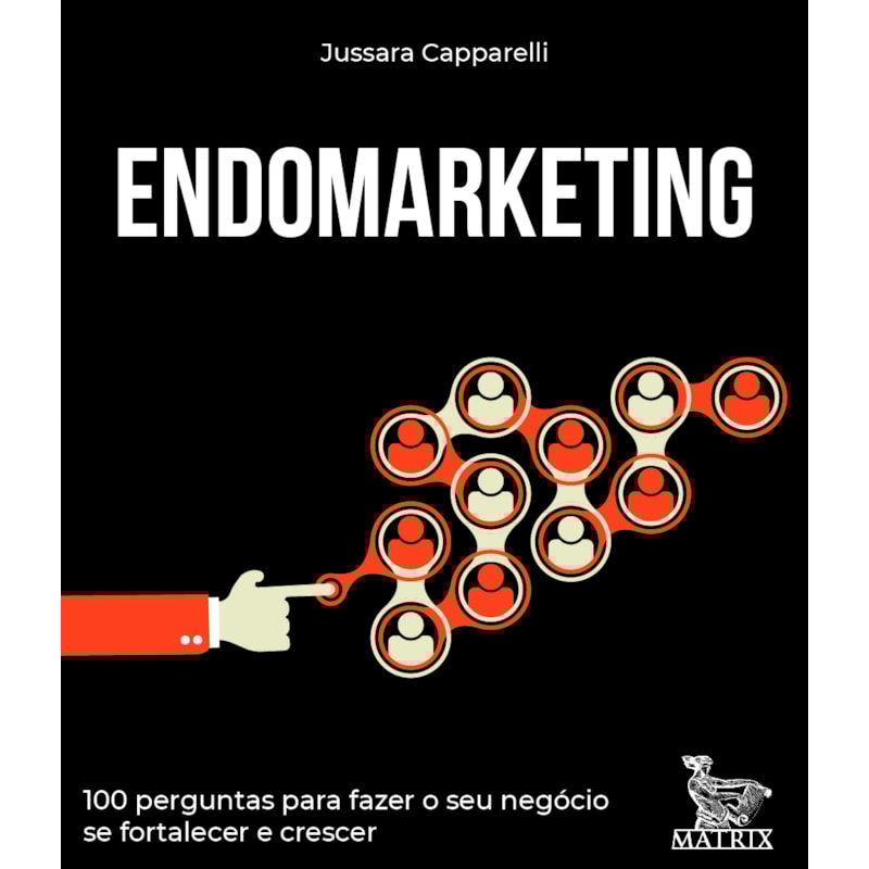 ENDOMARKETING: 100 PERGUNTAS PARA FAZER O SEU NEGÓCIO SE FORTALECER E CRESCER