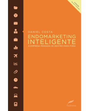 ENDOMARKETING INTELIGENTE: A EMPRESA PENSADA DE DENTRO PARA FORA