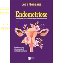 Endometriose: Abordagem para entender o que é e como cuidar
