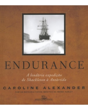 Endurance (Nova edição): a lendária expedição de shackleton à antártida