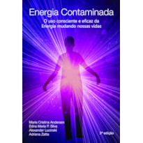 Energia contaminada: o uso consciente e eficaz da energia mudando nossas vidas