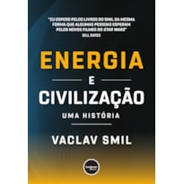 ENERGIA E CIVILIZAÇÃO: UMA HISTÓRIA