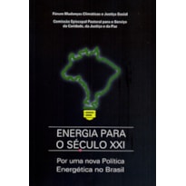 ENERGIA PARA O SECULO XXI - POR UMA NOVA POLITICA ENERGETICA NO BRASIL