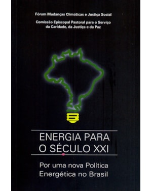 ENERGIA PARA O SECULO XXI - POR UMA NOVA POLITICA ENERGETICA NO BRASIL