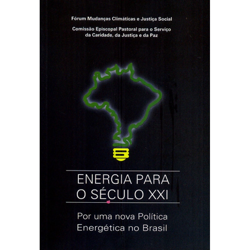ENERGIA PARA O SECULO XXI - POR UMA NOVA POLITICA ENERGETICA NO BRASIL