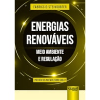 ENERGIAS RENOVÁVEIS - MEIO AMBIENTE E REGULAÇÃO - PREFÁCIO DE INGO WOLFGANG SARLET