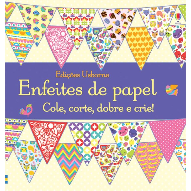 ENFEITES DE PAPEL : COLE, CORTE, DOBRE E CRIE!