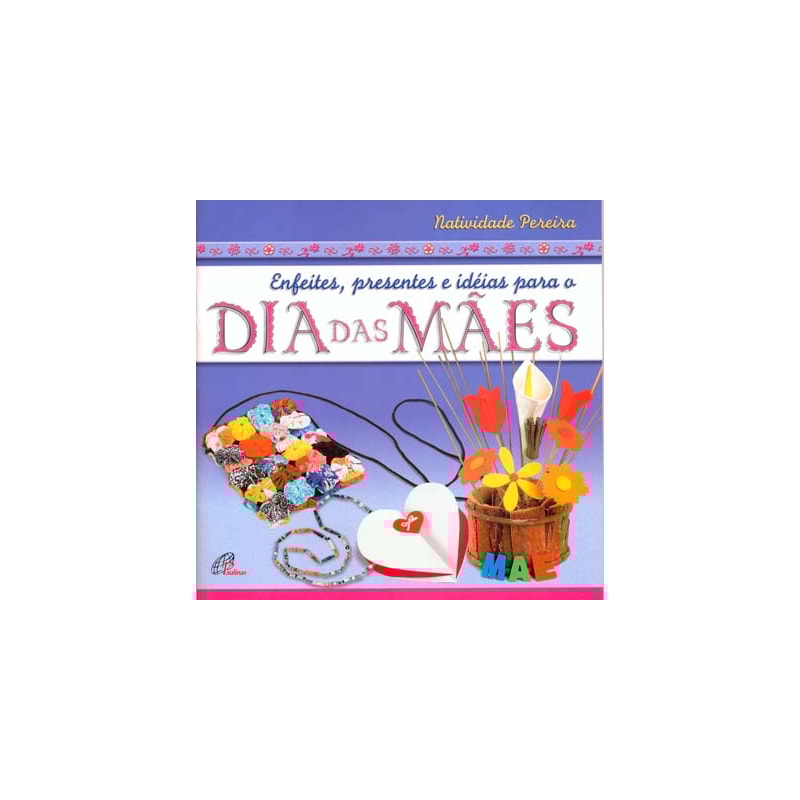 ENFEITES, PRESENTES E IDEIAS PARA O DIA DAS MÃES
