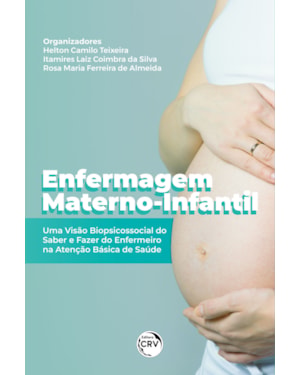 ENFERMAGEM MATERNO-INFANTIL: UMA VISÃO BIOPSICOSSOCIAL DO SABER E FAZER DO ENFERMEIRO NA ATENÇÃO BÁSICA DE SAÚDE