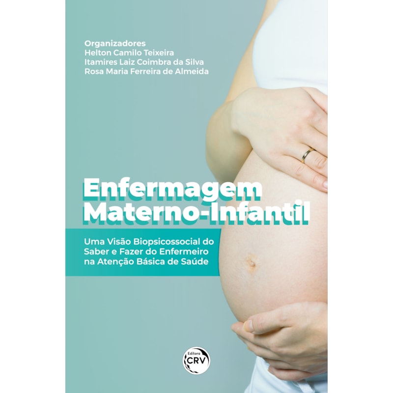 ENFERMAGEM MATERNO-INFANTIL: UMA VISÃO BIOPSICOSSOCIAL DO SABER E FAZER DO ENFERMEIRO NA ATENÇÃO BÁSICA DE SAÚDE