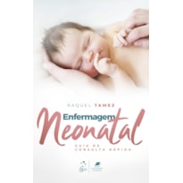 ENFERMAGEM NEONATAL - GUIA DE CONSULTA RÁPIDA