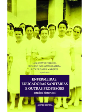 ENFERMEIRAS, EDUCADORAS SANITÁRIAS E OUTRAS PROFISSÕES: ESTUDOS HISTÓRICOS