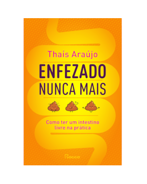 ENFEZADO NUNCA MAIS: COMO TER UM INTESTINO LIVRE NA PRÁTICA