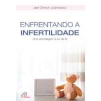 ENFRENTANDO A INFERTILIDADE: UMA ABORDAGEM À LUZ DA FÉ