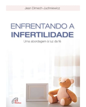 Enfrentando a infertilidade: uma abordagem à luz da fé