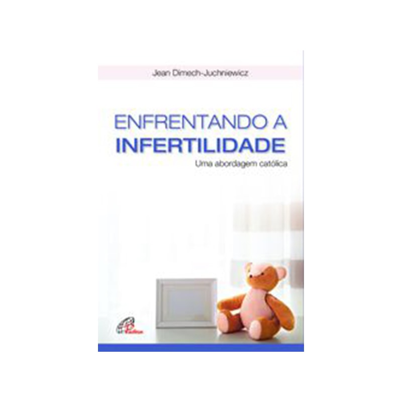 ENFRENTANDO A INFERTILIDADE - UMA ABORDAGEM CATÓLICA