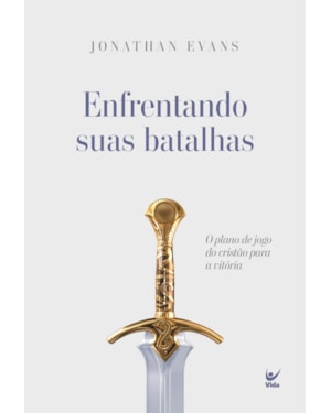 Enfrentando suas Batalhas: O plano de jogo do cristão para a vitória