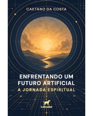 ENFRENTANDO UM FUTURO ARTIFICIAL: A JORNADA ESPIRITUAL