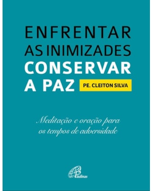 Enfrentar as inimizades, conservar a paz: meditação e oração para os tempos de adversidade