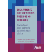 ENGAJAMENTO DOS SERVIDORES PÚBLICOS NO TRABALHO: NOVOS OLHARES SOBRE O CONTEXTO DA ADMINISTRAÇÃO PÚBLICA