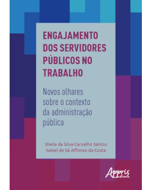 ENGAJAMENTO DOS SERVIDORES PÚBLICOS NO TRABALHO: NOVOS OLHARES SOBRE O CONTEXTO DA ADMINISTRAÇÃO PÚBLICA