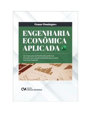 ENGENHARIA ECONÔMICA APLICADA - COM APLICAÇÕES DA PLANILHA MICROSOFT EXCEL
