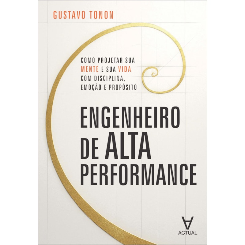 Engenheiro de alta performance: como projetar sua mente e sua vida com disciplina, emoção e propósito