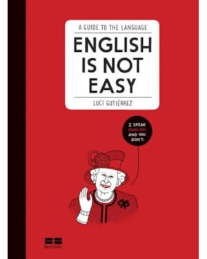 ENGLISH IS NOT EASY: A GUIDE TO THE LANGUAGE: A GUIDE TO THE LANGUAGE