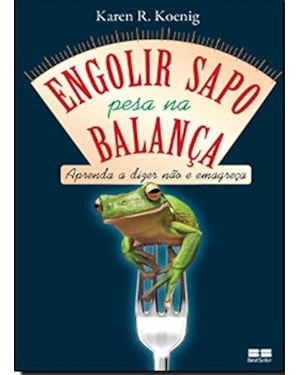 ENGOLIR SAPO PESA NA BALANÇA: APRENDA A DIZER NÃO E EMAGREÇA
