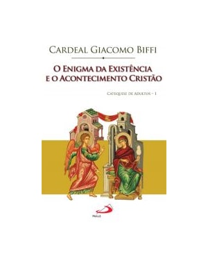 ENIGMA DA EXISTENCIA E O ACONTECIMENTO CRISTAO, O - CATEQUESE DE ADULTOS 1