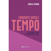 ENQUANTO AINDA É TEMPO...: A FORMAÇÃO MORAL E RELIGIOSA DOS FILHOS