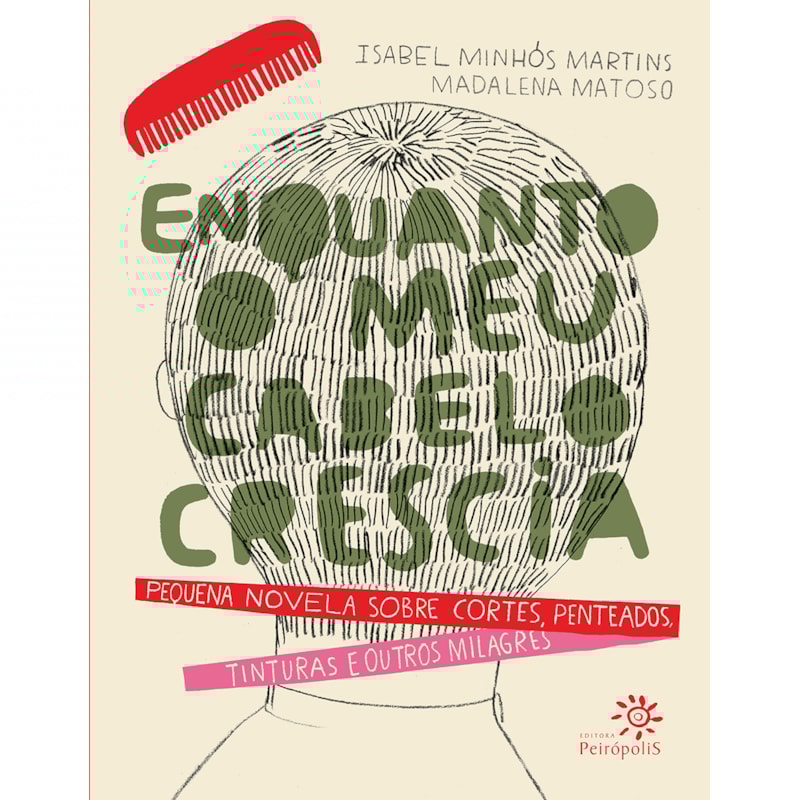 ENQUANTO O MEU CABELO CRESCIA: PEQUENA NOVELA SOBRE CORTES, PENTEADOS, TINTURAS E OUTROS MILAGRES