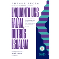 ENQUANTO UNS FALAM, OUTROS ESCALAM: DE QUE LADO VOCÊ QUER FICAR?: UM MÉTODO PRÁTICO PARA ESCALAR SEU NEGÓCIO, LIDERAR COM CONSISTÊNCIA E VENDER&NBSP;TODOS&NBSP;OS&NBSP;DIAS