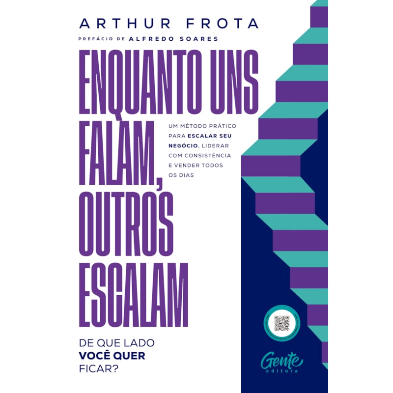 ENQUANTO UNS FALAM, OUTROS ESCALAM: DE QUE LADO VOCÊ QUER FICAR?: UM MÉTODO PRÁTICO PARA ESCALAR SEU NEGÓCIO, LIDERAR COM CONSISTÊNCIA E VENDER&NBSP;TODOS&NBSP;OS&NBSP;DIAS
