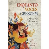ENQUANTO VOCÊS CRESCEM: AS CARTAS DE AMOR DE UMA MÃE
