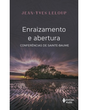 ENRAIZAMENTO E ABERTURA: CONFERÊNCIAS DA SAINTE BAUME