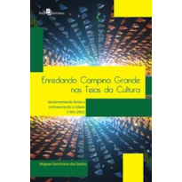 Enredando Campina Grande nas teias da cultura: (des)inventando festas e (re)inventando a cidade (1965-2002)