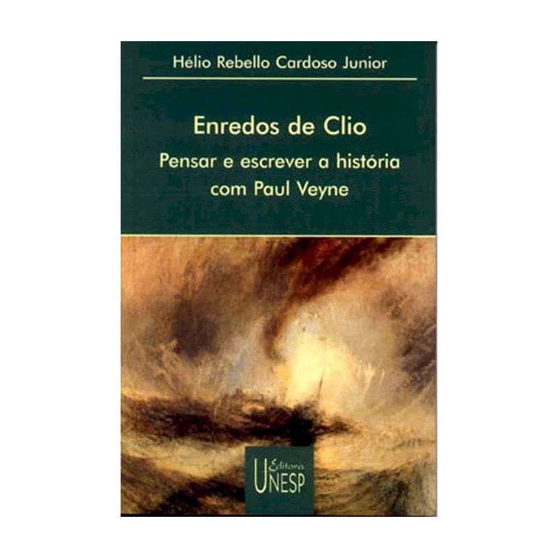 ENREDOS DE CLIO - PENSAR E ESCREVER A HISTÓRIA COM PAUL VEYNE